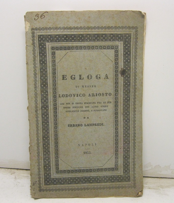 Egloga di messer Lodovico Ariosto, che non si trova stampata fra le sue opere poetiche, con altre poesie similmente inedite, e pubblicate da  Urbano Lampredi